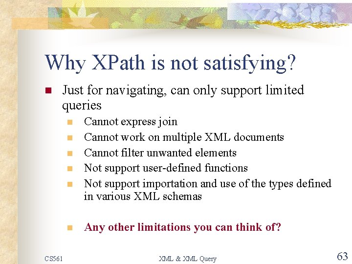Why XPath is not satisfying? n Just for navigating, can only support limited queries