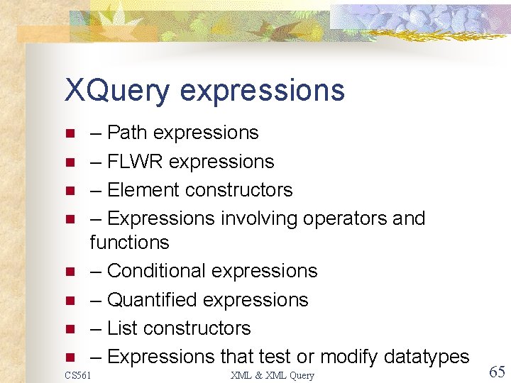 XQuery expressions n n n n – Path expressions – FLWR expressions – Element