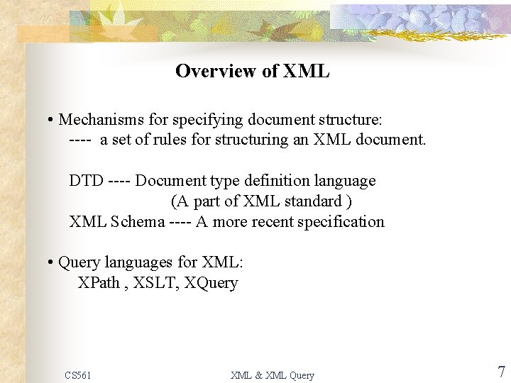 Overview of XML • Mechanisms for specifying document structure: ---- a set of rules