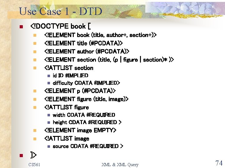 Use Case 1 - DTD n <!DOCTYPE book [ n n n <!ELEMENT book