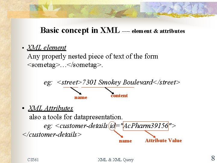 Basic concept in XML ---- element & attributes • XML element Any properly nested