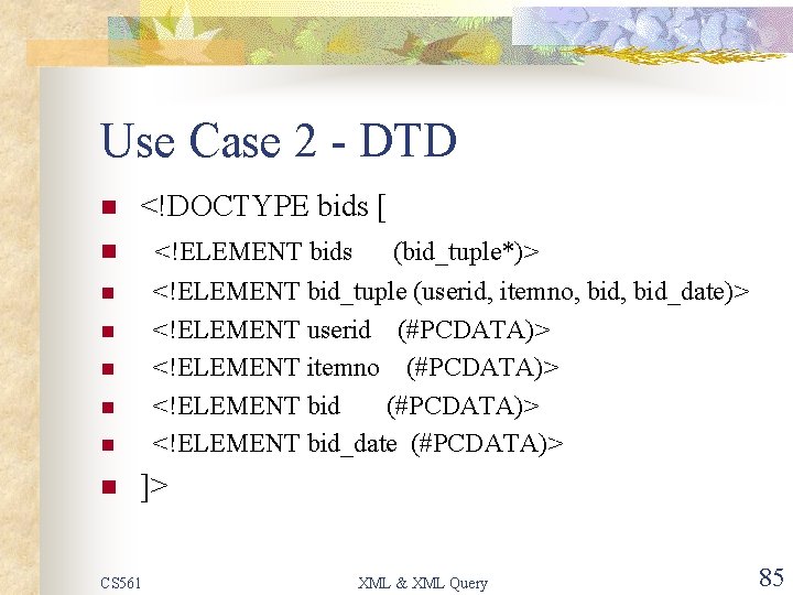 Use Case 2 - DTD n n <!DOCTYPE bids [ <!ELEMENT bids (bid_tuple*)> n