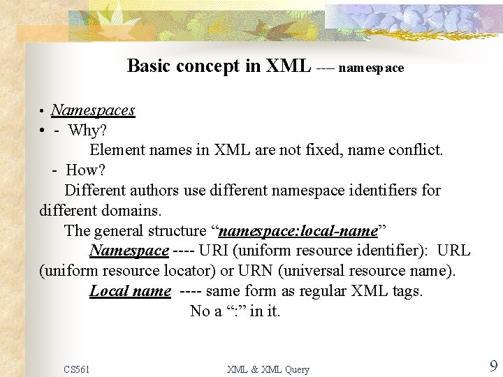 Basic concept in XML ---- namespace • Namespaces • - Why? Element names in