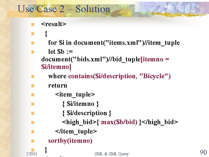 Use Case 2 – Solution n n n CS 561 <result> { for $i