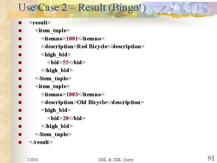 Use Case 2 – Result (Bingo!) n n n n <result> <item_tuple> <itemno>1001</itemno> <description>Red
