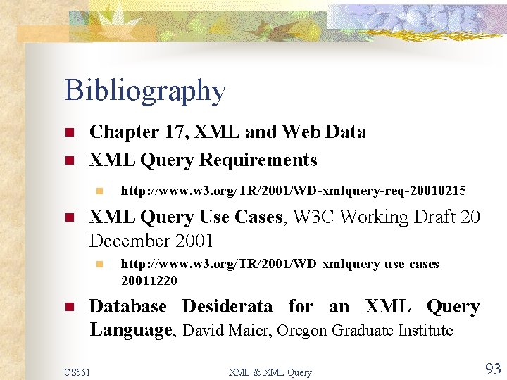 Bibliography n n Chapter 17, XML and Web Data XML Query Requirements n n