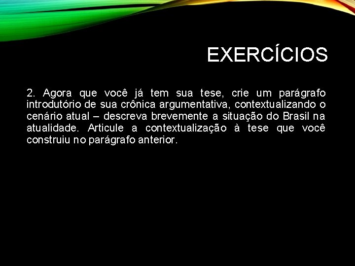 EXERCÍCIOS 2. Agora que você já tem sua tese, crie um parágrafo introdutório de