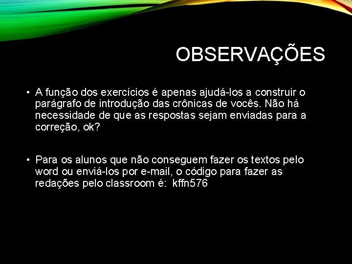 OBSERVAÇÕES • A função dos exercícios é apenas ajudá-los a construir o parágrafo de