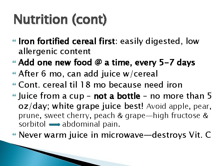 Nutrition (cont) Iron fortified cereal first: easily digested, low allergenic content Add one new Nutrition (cont) Iron fortified cereal first: easily digested, low allergenic content Add one new