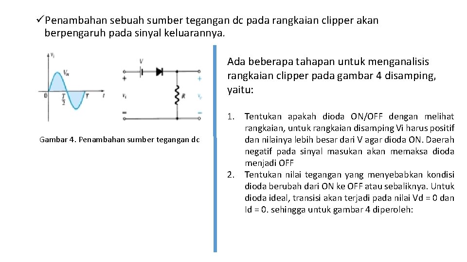 üPenambahan sebuah sumber tegangan dc pada rangkaian clipper akan berpengaruh pada sinyal keluarannya. Ada