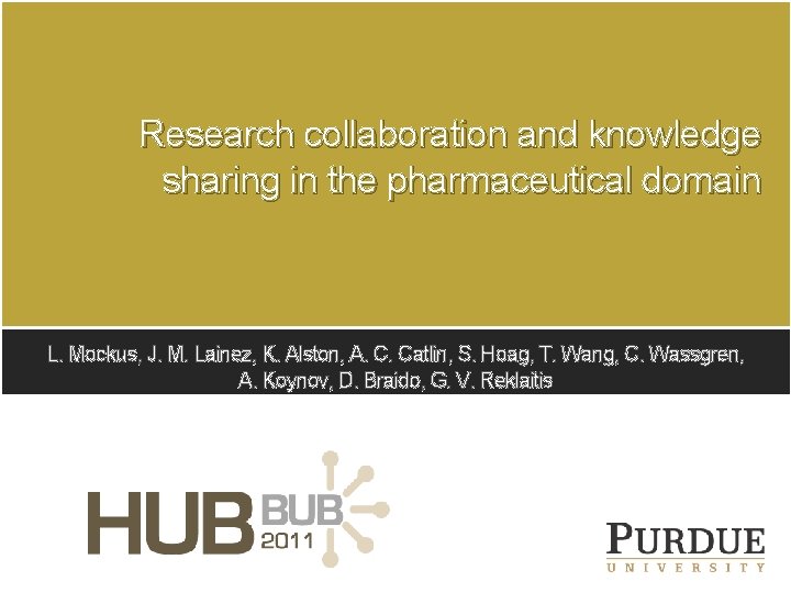 Research collaboration and knowledge sharing in the pharmaceutical domain L. Mockus, J. M. Lainez,