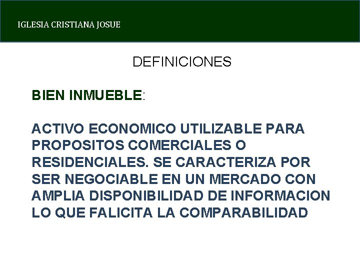 IGLESIA CRISTIANA JOSUE DEFINICIONES BIEN INMUEBLE: ACTIVO ECONOMICO UTILIZABLE PARA PROPOSITOS COMERCIALES O RESIDENCIALES.