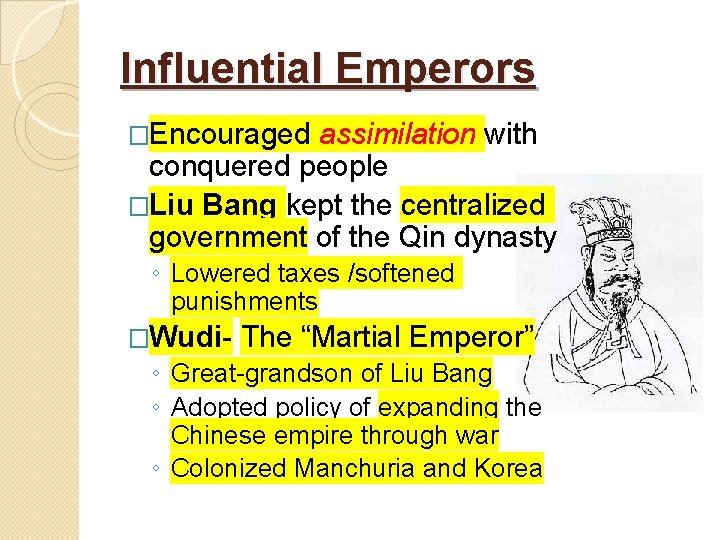 Influential Emperors �Encouraged assimilation with conquered people �Liu Bang kept the centralized government of