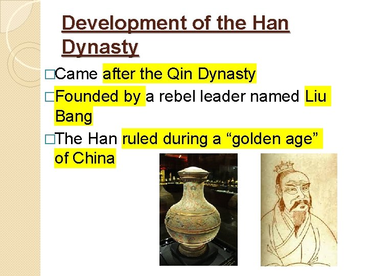 Development of the Han Dynasty �Came after the Qin Dynasty �Founded by a rebel