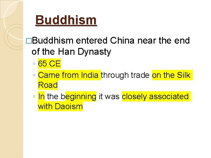 Buddhism �Buddhism entered China near the end of the Han Dynasty ◦ 65 CE