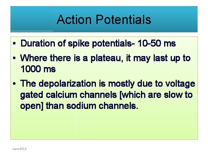 Action Potentials • Duration of spike potentials- 10 -50 ms • Where there is