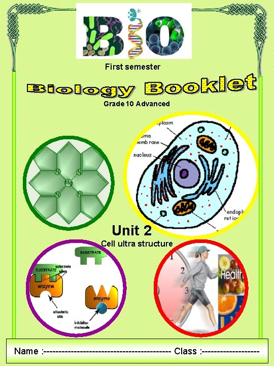 First semester Grade 10 Advanced Unit 2 Cell ultra structure Name : --------------------- Class First semester Grade 10 Advanced Unit 2 Cell ultra structure Name : --------------------- Class
