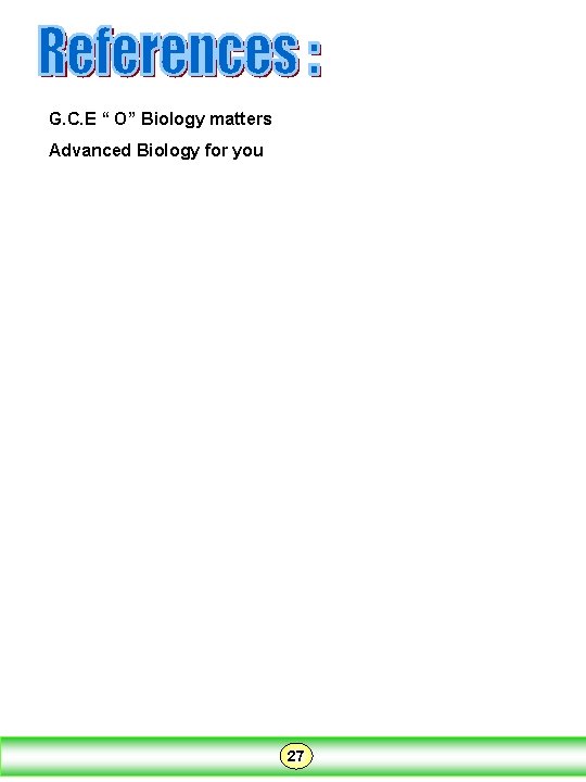 G. C. E “ O” Biology matters Advanced Biology for you 27 G. C. E “ O” Biology matters Advanced Biology for you 27