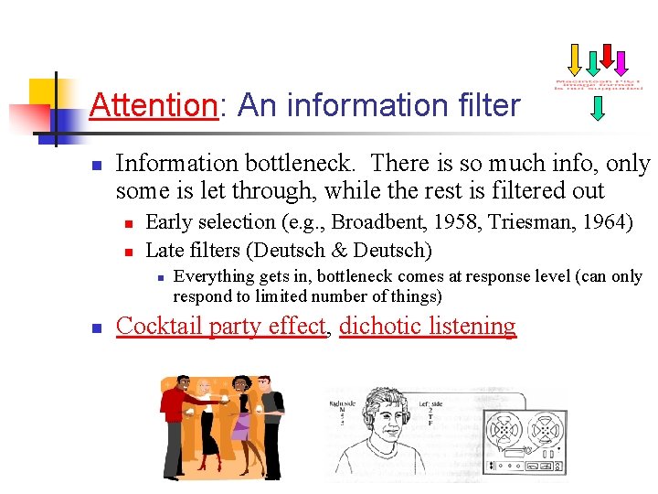 Attention: An information filter n Information bottleneck. There is so much info, only some