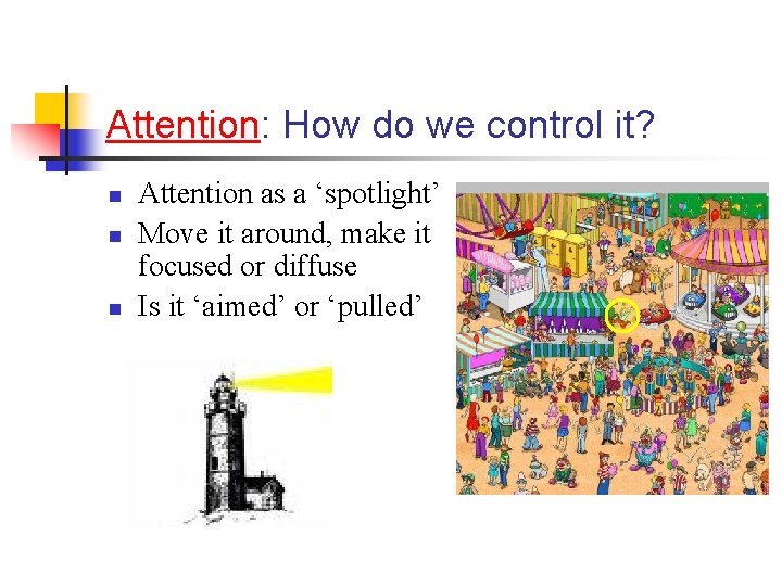 Attention: How do we control it? n n n Attention as a ‘spotlight’ Move