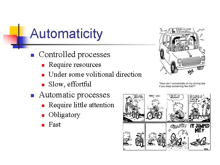 Automaticity n Controlled processes n n Require resources Under some volitional direction Slow, effortful