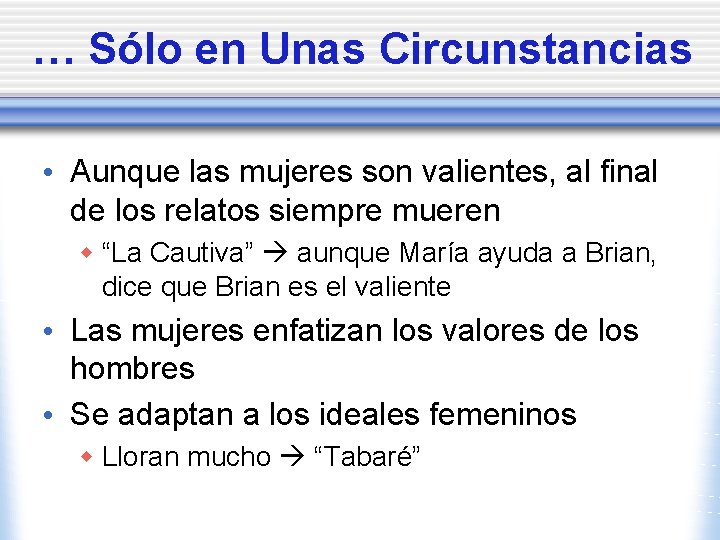 … Sólo en Unas Circunstancias • Aunque las mujeres son valientes, al final de … Sólo en Unas Circunstancias • Aunque las mujeres son valientes, al final de
