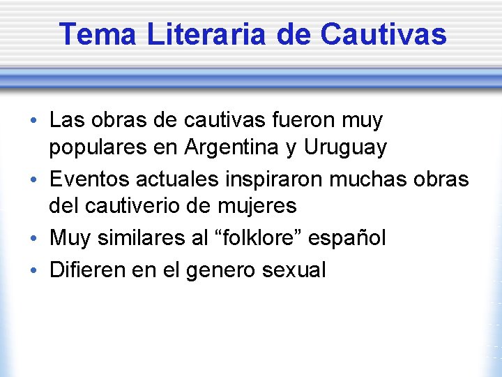 Tema Literaria de Cautivas • Las obras de cautivas fueron muy populares en Argentina