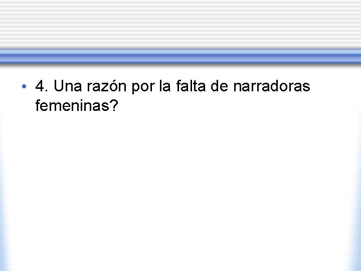  • 4. Una razón por la falta de narradoras femeninas? 