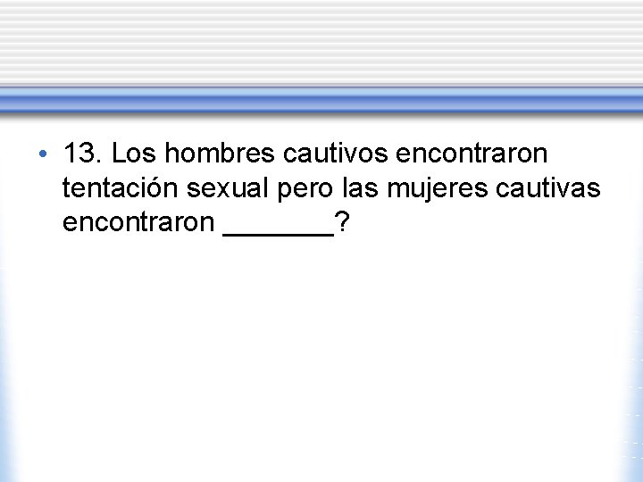 • 13. Los hombres cautivos encontraron tentación sexual pero las mujeres cautivas encontraron • 13. Los hombres cautivos encontraron tentación sexual pero las mujeres cautivas encontraron