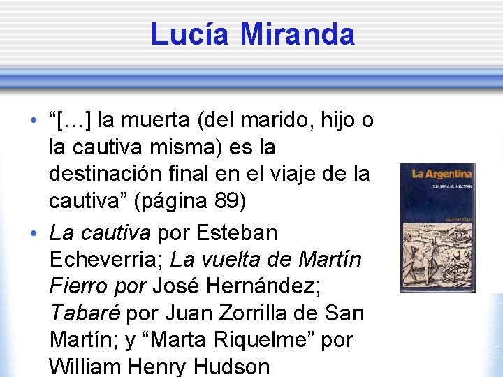 Lucía Miranda • “[…] la muerta (del marido, hijo o la cautiva misma) es