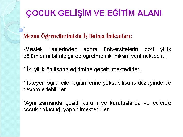 ÇOCUK GELİŞİM VE EĞİTİM ALANI Mezun Öğrencilerimizin İş Bulma İmkanları: • Meslek liselerinden sonra