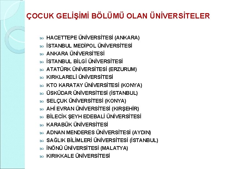  ÇOCUK GELİŞİMİ BÖLÜMÜ OLAN ÜNİVERSİTELER HACETTEPE ÜNİVERSİTESİ (ANKARA) İSTANBUL MEDİPOL ÜNİVERSİTESİ ANKARA ÜNİVERSİTESİ