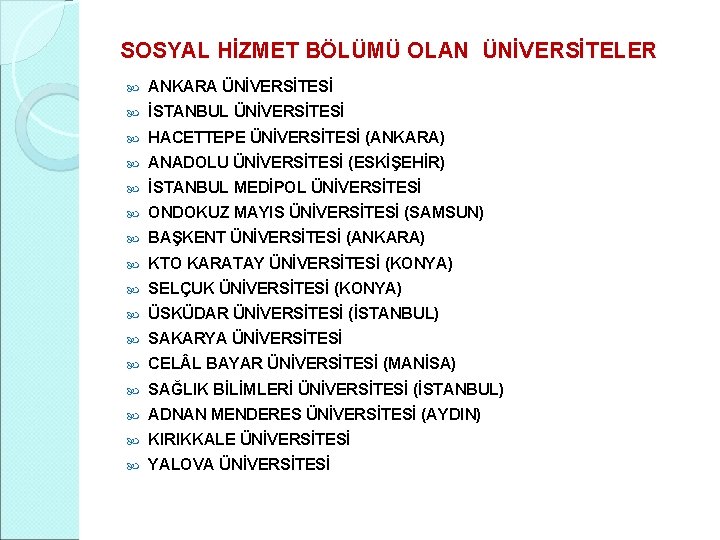 SOSYAL HİZMET BÖLÜMÜ OLAN ÜNİVERSİTELER ANKARA ÜNİVERSİTESİ İSTANBUL ÜNİVERSİTESİ HACETTEPE ÜNİVERSİTESİ (ANKARA) ANADOLU ÜNİVERSİTESİ