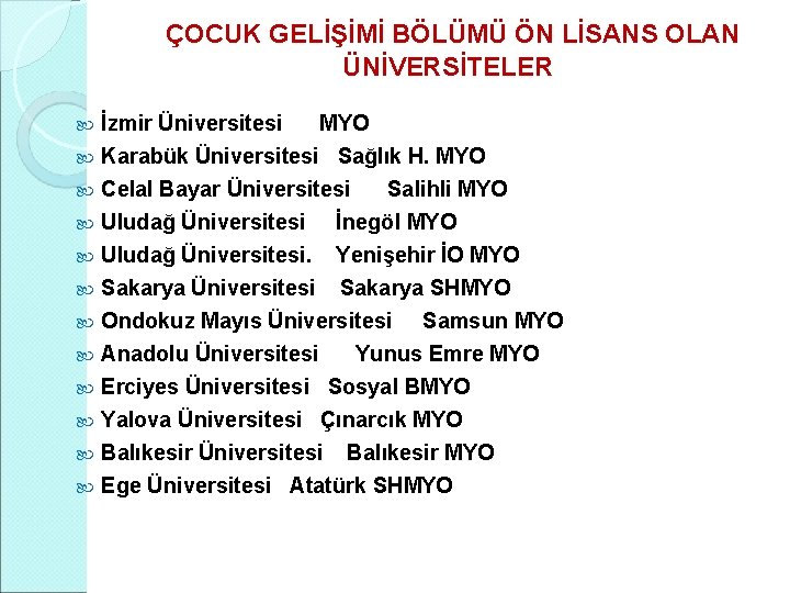  ÇOCUK GELİŞİMİ BÖLÜMÜ ÖN LİSANS OLAN ÜNİVERSİTELER İzmir Üniversitesi MYO Karabük Üniversitesi Sağlık