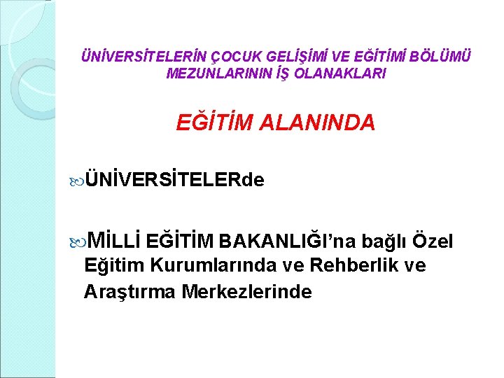 ÜNİVERSİTELERİN ÇOCUK GELİŞİMİ VE EĞİTİMİ BÖLÜMÜ MEZUNLARININ İŞ OLANAKLARI EĞİTİM ALANINDA ÜNİVERSİTELERde MİLLİ EĞİTİM