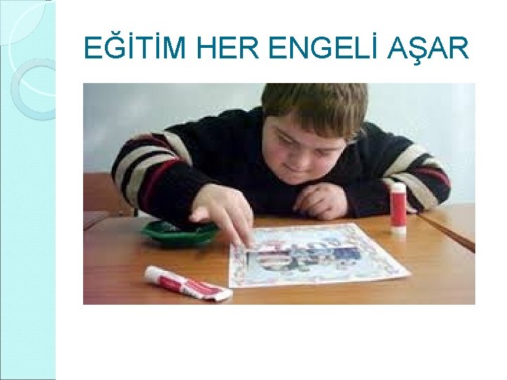 EĞİTİM HER ENGELİ AŞAR 