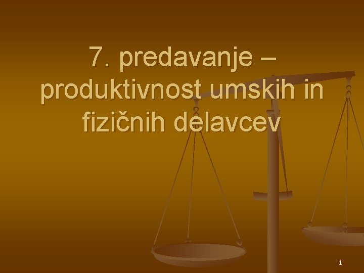 7. predavanje – produktivnost umskih in fizičnih delavcev 1 