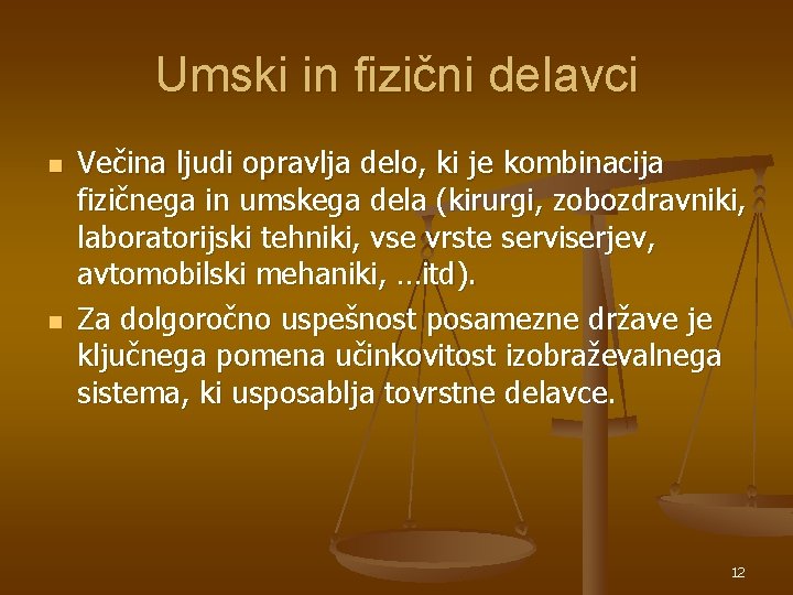 Umski in fizični delavci n n Večina ljudi opravlja delo, ki je kombinacija fizičnega