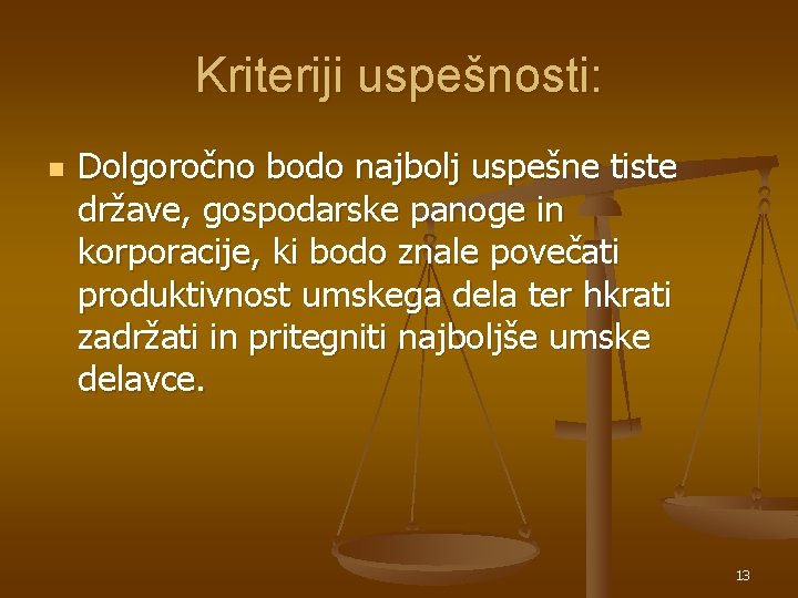 Kriteriji uspešnosti: n Dolgoročno bodo najbolj uspešne tiste države, gospodarske panoge in korporacije, ki