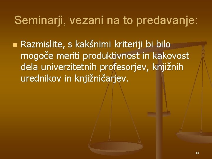 Seminarji, vezani na to predavanje: n Razmislite, s kakšnimi kriteriji bi bilo mogoče meriti