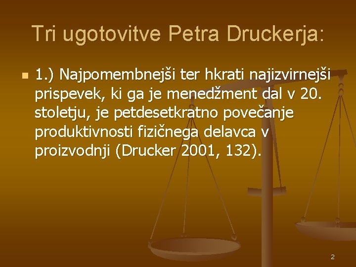 Tri ugotovitve Petra Druckerja: n 1. ) Najpomembnejši ter hkrati najizvirnejši prispevek, ki ga