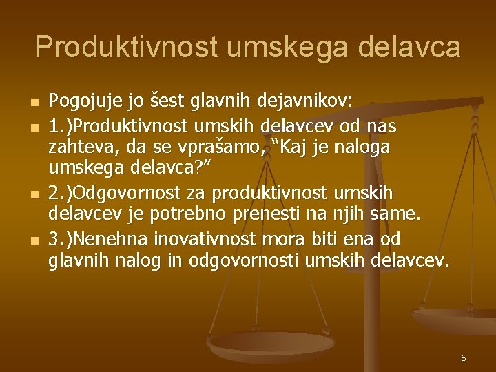 Produktivnost umskega delavca n n Pogojuje jo šest glavnih dejavnikov: 1. )Produktivnost umskih delavcev