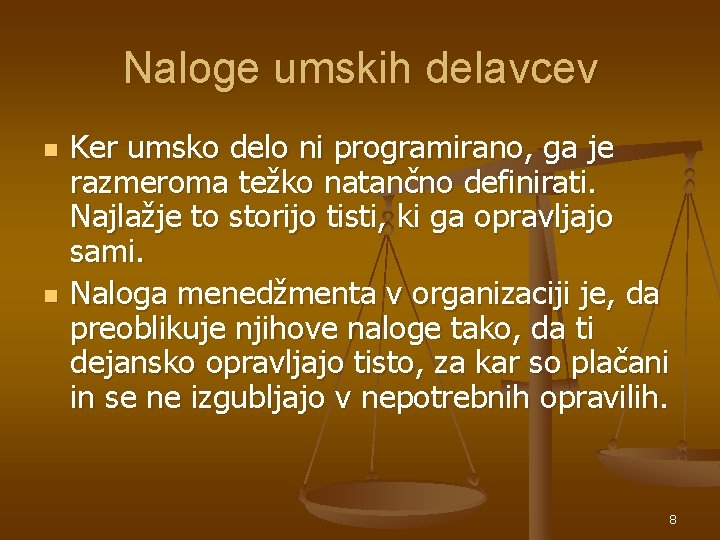 Naloge umskih delavcev n n Ker umsko delo ni programirano, ga je razmeroma težko