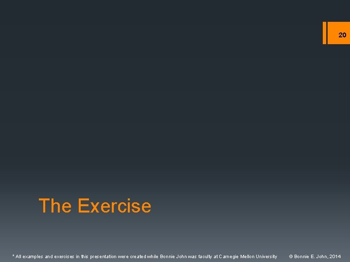20 The Exercise * All examples and exercises in this presentation were created while