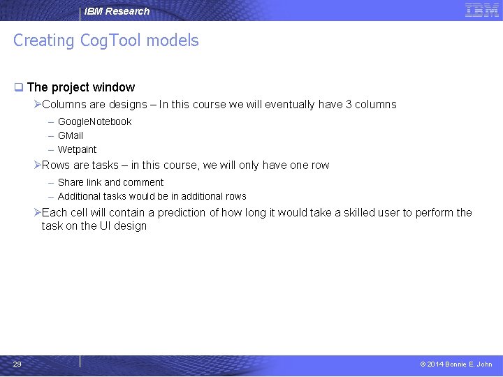 IBM Research Creating Cog. Tool models q The project window ØColumns are designs –