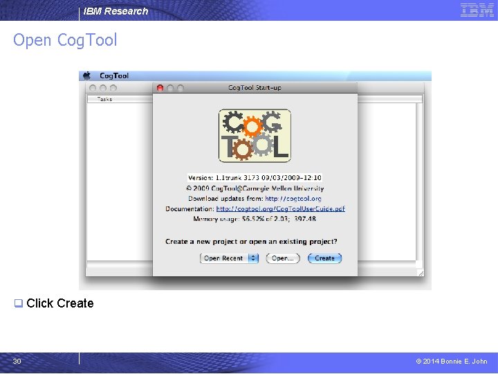 IBM Research Open Cog. Tool q Click Create 30 © 2014 Bonnie E. John