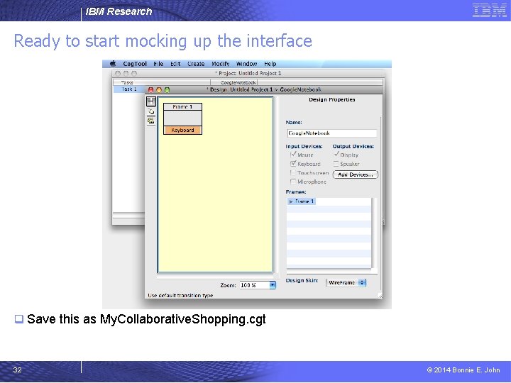 IBM Research Ready to start mocking up the interface q Save this as My.