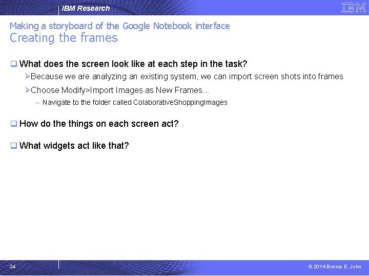 IBM Research Making a storyboard of the Google Notebook interface Creating the frames q