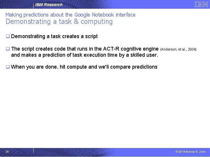 IBM Research Making predictions about the Google Notebook interface Demonstrating a task & computing