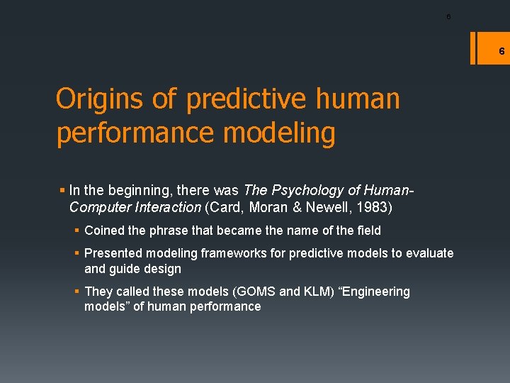 6 6 Origins of predictive human performance modeling § In the beginning, there was